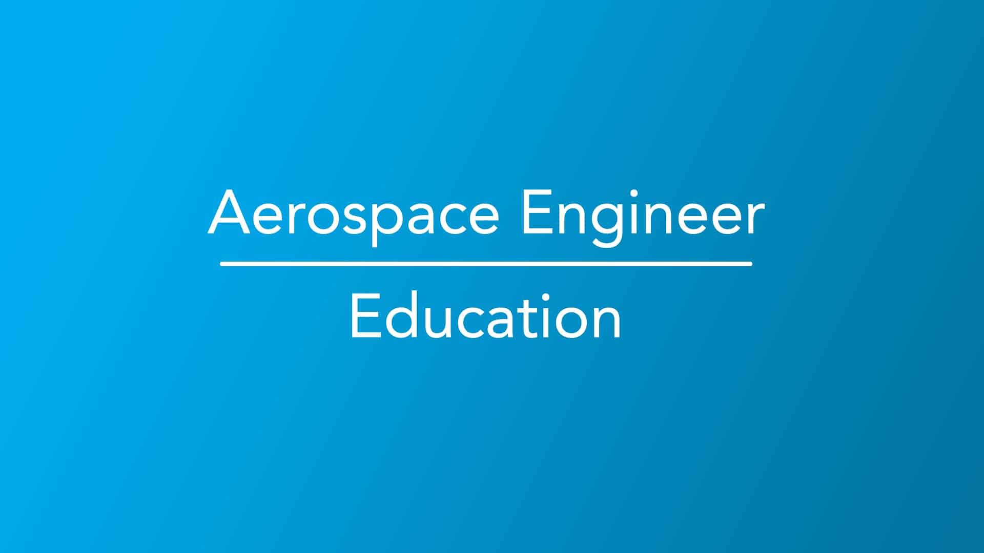 Aerospace Engineering Education: Complete Pathway to a Career in Flight and Space